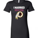 $19.95 – I Married Into This Washington Redskins Football NFL Lady T-Shirt
