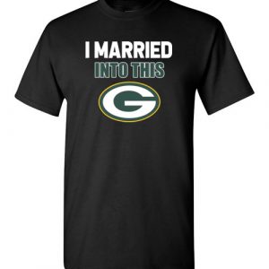 $18.95 – I Married Into This Green Bay Packers Football NFL T-Shirt