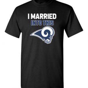 $18.95 – I Married Into This Los Angeles Rams Football NFL T-Shirt