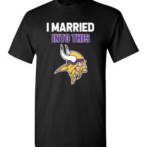 $18.95 – I Married Into This Minnesota Vikings Football NFL T-Shirt