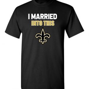 $18.95 – I Married Into This New Orleans Saints Football NFL T-Shirt