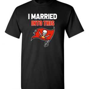 $18.95 – I Married Into This Tampa Bay Buccaneers Football NFL T-Shirt
