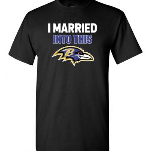 $18.95 – I Married Into This Baltimore Ravens Football NFL T-Shirt