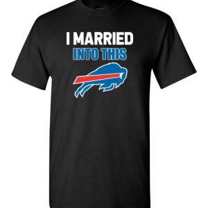 $18.95 – I Married Into This Buffalo Bills Football NFL T-Shirt