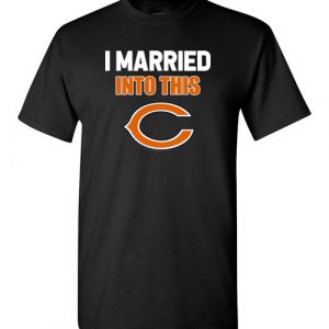$18.95 – I Married Into This Chicago Bears Football NFL T-Shirt