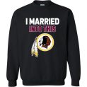 $29.95 – I Married Into This Washington Redskins Football NFL Sweatshirt