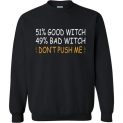 $29.95 – 51% Good Witch 49% Bad Witch Don’t Push Me Funny Halloween Sweatshirt