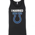 $24.95 – I Married Into This Indianapolis Colts Football NFL Unisex Tank