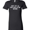 $19.95 - Don't Put All Your Eggs In One Bastard Funny Lady T-Shirt