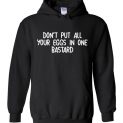 $32.95 - Don't Put All Your Eggs In One Bastard Funny Hoodie