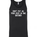 $24.95 - Don't Put All Your Eggs In One Bastard Funny Unisex Tank